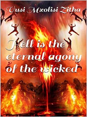 cover image of Hell Is the Eternal Agony of the Wicked